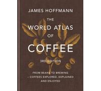 The World Atlas of Coffee 3rd edition by James Hoffmann Hardback