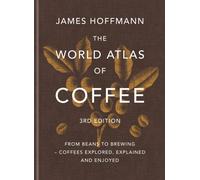 THE WORLD ATLAS OF COFFEE 3RD EDITION By JAMES HOFFMANN (Hardback)