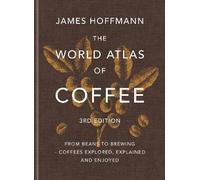 The World Atlas of Coffee 3rd edition, James Hoffm