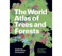 The World Atlas of Trees and Forests – Exploring Earth's Forest Ecosystems