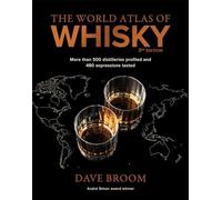 The World Atlas of Whisky 3rd edition : More than 500 distilleries profiled and 480 expressions tasted