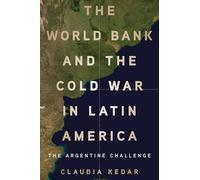 The World Bank and the Cold War in Latin America: The Argentine Challenge