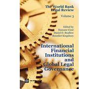 The World Bank Legal Review: International Financial Institutions and Global Legal Governance: 3 (Law, Justice and Development Series)