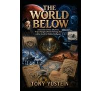 THE WORLD BELOW: Athanasius Kircher, Antarctica, Project Stargate, Mars, and the Search for Hidden Intelligence