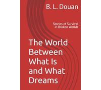 The World Between What Is and What Dreams: Stories of Survival in Broken Worlds