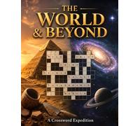 The World & Beyond: A Crossword Expedition: 20 Themed Adult Crossword Puzzles Exploring History, Science, Space, and Ancient Civilizations