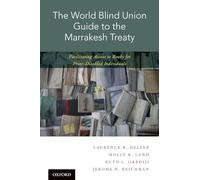 The World Blind Union Guide to the Marrakesh Treaty: Facilitating Access To Books For Print-Disabled Individuals
