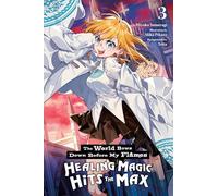 The World Bows Down Before My Flames, Vol. 3 (novel): Healing Magic Hits the Max