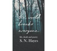 The World Breaks Everyone: Life, Death, and Poetry