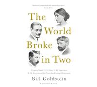 The World Broke in Two: Virginia Woolf, T. S. Eliot, D. H. Lawrence, E. M. Forster and the Year that Changed Literature
