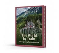 The World by Train: 100 Legendary Railway Journeys (Inspirational Rough Guides)