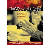 The World Cafe: Shaping Our Futures Through Conversations That Matter