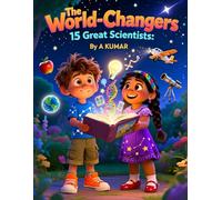 THE WORLD CHANGERS: 15 GREAT SCIENTISTS