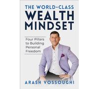 The World Class Wealth Mindset: Four Pillars to Building Personal Freedom