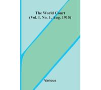 The World Court (Vol. I, No. 1, Aug. 1915)