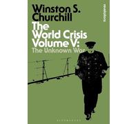 The World Crisis Volume V: The Unknown War (Bloomsbury Revelations)