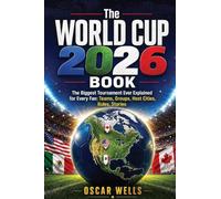 The World Cup 2026 Book: The Biggest Tournament Ever Explained for Every Fan: Teams, Groups, Host Cities, Rules, Stories