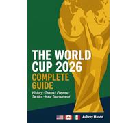 The World Cup 2026 Complete Guide:: The Ultimate Soccer Fan Guide to All 48 Teams, History, Players, Stadiums, Tactics and the Fill-In Tournament Tracker for USA, Canada & Mexico