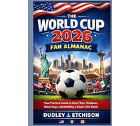The World Cup 2026 Fan Almanac: Your Practical Guide to Host Cities, Stadiums, Match Days, and Building a Smart USA Route