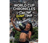 The World Cup Chronicles: 31 Days that Rocked Brazil