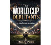 The World Cup Debutants: First Appearances, First Goals, and Nations Arriving on the Global Stage