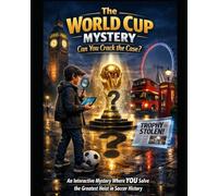 The World Cup Mystery: Can You Crack the Case?: An Interactive World Cup Mystery adventure. Where YOU Solve the Greatest Heist in Soccer History
