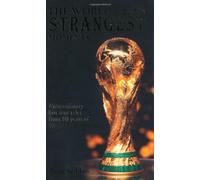 The World Cup's Strangest Moments: Extraordinary But True Tales from 80 Years of World Cup Football (Strangest series)