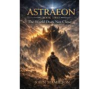 The World Does Not Close: 2 (THE ASTRAEON SAGA)