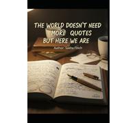 The World Doesn’t Need More Quotes, But Here We Are: Honest lines for people who are trying anyway