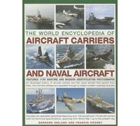 The World Encyclopedia of Aircraft Carriers and Naval Aircraft : Features 1100 Wartime and Modern Identification Photographs