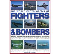 The World Encyclopedia of Fighters & Bombers: An Illustrated History of the World's Greatest Military Aircraft, from the Pioneering Days of Air ... ... and Stealth Bombers of the Present Day