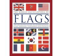 The World Encyclopedia of Flags: The Definitive Guide to International Flags, Banners, Standards and Ensigns