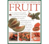 The World Encyclopedia of Fruit: * A Comprehensive Guide to the Fruits of the World * Visual Identification of Fruit Varieties * Preparing, Preserving ... Cakes, Pies, Ice Creams and Soufflés