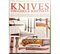 The World Encyclopedia of Knives Daggers & Bayonets: An Authoritative History and Visual Directory of Sharp-Edged Weapons and Blades From Around the World, With over 700 Stunning Colour Photographs