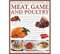 The World Encyclopedia of Meat, Game and Poultry: Everything You Need to Know About Beef, Veal, Lamb, Pork, Feathered and Furred Game, Poultry, Sausages and Cured Meats