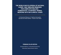 THE WORLD ENCYCLOPEDIA OF NATURAL CURES: 1000 Timeless Remedies for Complete Healing - Homeopathy, Ayurveda, Herbal Medicine with Clinical Cases