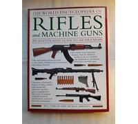 The World Encyclopedia of Rifles and Machine Guns - An Illustrated Guide to 500 Firearms