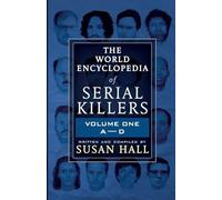 THE WORLD ENCYCLOPEDIA OF SERIAL KILLERS: Volume One A-D