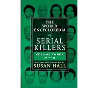 THE WORLD ENCYCLOPEDIA OF SERIAL KILLERS: Volume Three M-S: 3