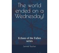 The world ended on a Wednesday!: Echoes of the Fallen series