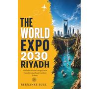 THE WORLD EXPO 2030 RIYADH: Inside the Global Mega-Event Transforming Saudi Arabia’s Future