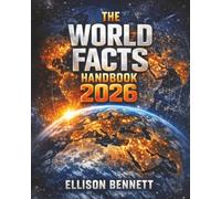 The World Facts Handbook 2026: The Only Up-to-Date Source of Essential Country Data, Global Statistics, and Insights You Can’t Afford to Miss