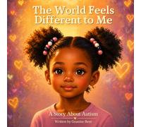 The World Feels Different to Me: A Story About Autism, Feelings, and Understanding (The Neurodiversity Collection)