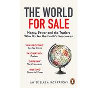 The World for Sale : Money, Power and the Traders Who Barter the Earth’s Resources