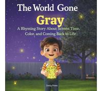 The World Gone Gray: A Rhyming Story About Screen Time, Color, and Coming Back to Life