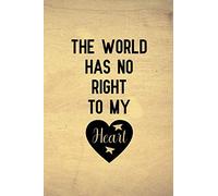 The world has no right to my heart: Blank Lined Journal Notebook, Funny hamilton Notebook, hamilton journal, hamilton notebook, Ruled, Writing Book, Notebook for hamilton lovers, hamilton gifts