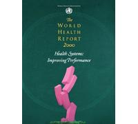 The World Health Report 2000: Improving Performance: Health Systems - Improving Performance by Who (2000-01-01)