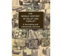 The World History of Pallet and Forklift: A fascinating and indissoluble storyline (Libri di Logistica)