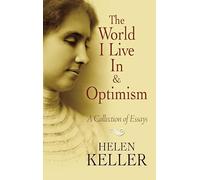 The World I Live In and Optimism: A Collection of Essays (Dover Literature: Essays)