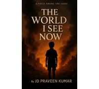 THE WORLD I SEE NOW: A VOICE AMONG THE ASHES